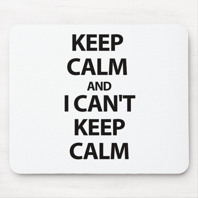 Keep Calm and I CAN'T KEEP CALM!!! Mouse Mat (Front)