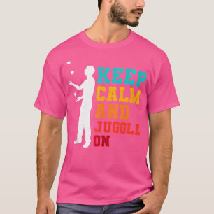 Keep Calm And Juggle On Juggler Juggling Balls Art T-Shirt