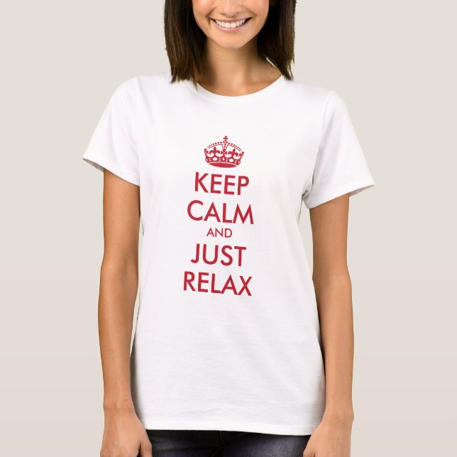 Keep Calm AND JUST RELAX - personalised text T-Shirt (Front)