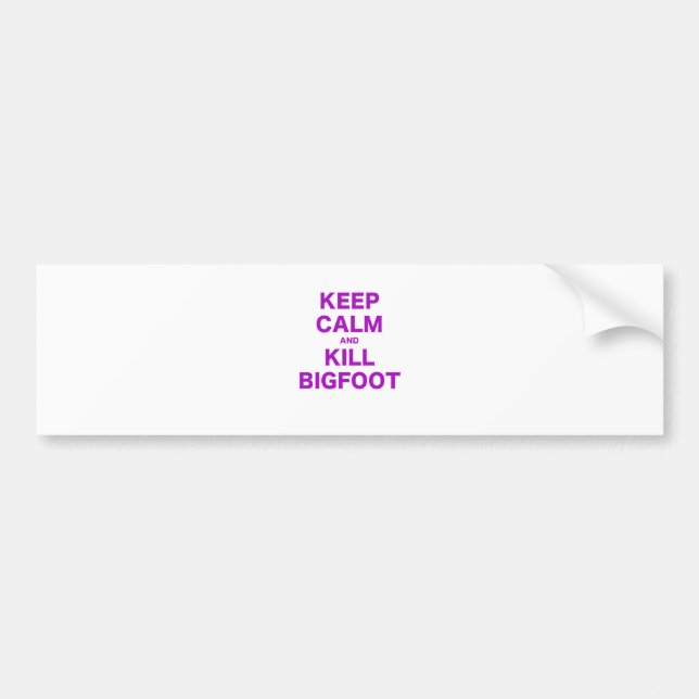 Keep Calm and Kill Bigfoot Bumper Sticker (Front)