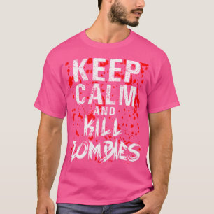 Keep Calm And Kill Zombies Halloween Zombie Huntin T-Shirt