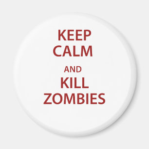 Keep Calm and Kill Zombies! Magnet