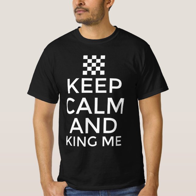 Keep calm and king me T-Shirt (Front)