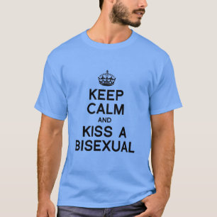 KEEP CALM AND KISS A BISEXUAL T-Shirt