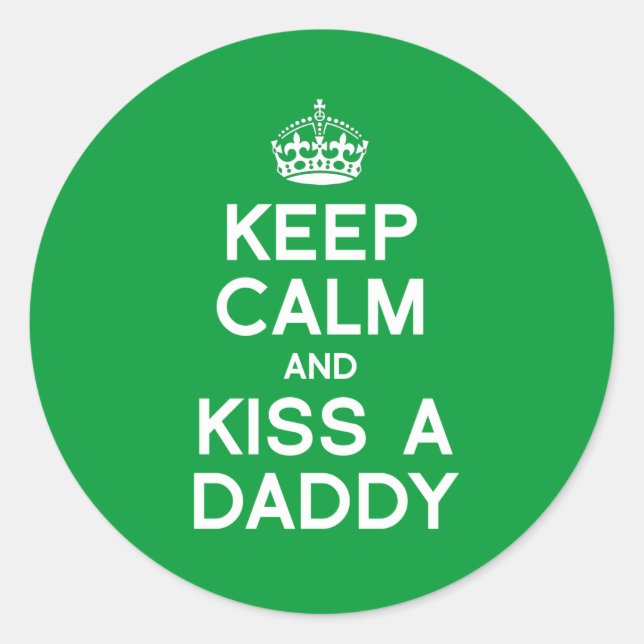 KEEP CALM AND KISS A DADDY CLASSIC ROUND STICKER (Front)