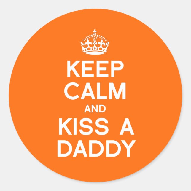 KEEP CALM AND KISS A DADDY CLASSIC ROUND STICKER (Front)