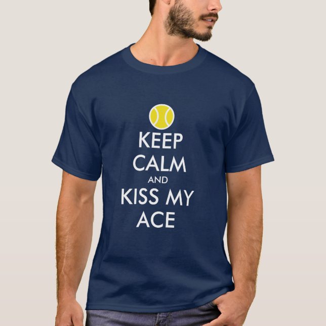Keep calm and kiss my ace funny tennis t shirt (Front)