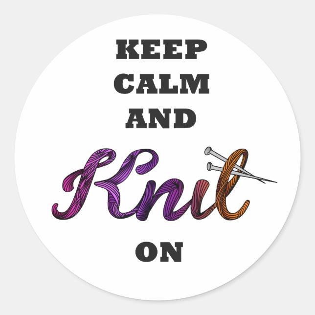 Keep Calm and Knit On Classic Round Sticker (Front)