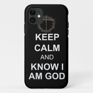 Keep Calm and Know I Am God iPhone 11 Case