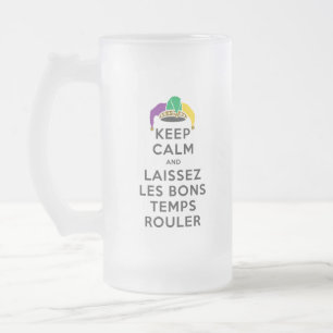KEEP CALM and LAISSEZ LES BONS TEMPS ROULER Frosted Glass Beer Mug