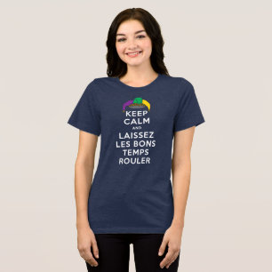 KEEP CALM and LAISSEZ LES BONS TEMPS ROULER Tri-Blend Shirt
