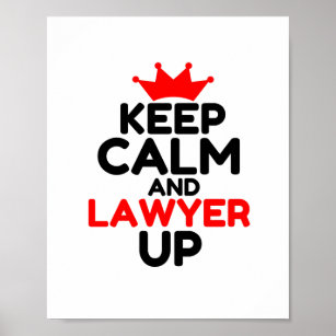 KEEP CALM AND LAWYER UP POSTER