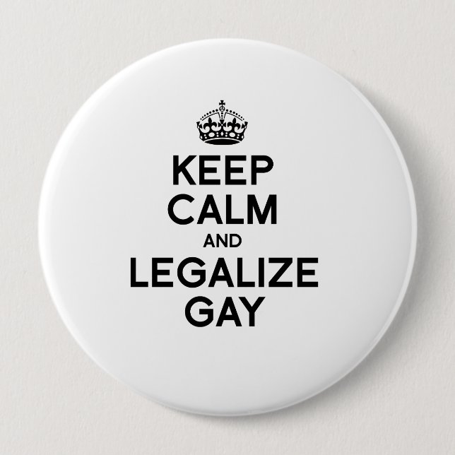KEEP CALM AND LEGALIZE GAY 10 CM ROUND BADGE (Front)