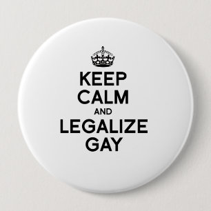 KEEP CALM AND LEGALIZE GAY 10 CM ROUND BADGE