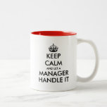 Keep calm and let a manager handle it funny coffee Two-Tone coffee mug<br><div class="desc">Keep calm and let a manager handle it funny Two-Tone Coffee Mug gift. Create your own funny Keep Calm and Carry On parody. Modern typography template with crown. Fun personalised cups for home or office. Add your own custom text. Super Birthday or Christmas gift idea for boss, manager, consultant, business...</div>