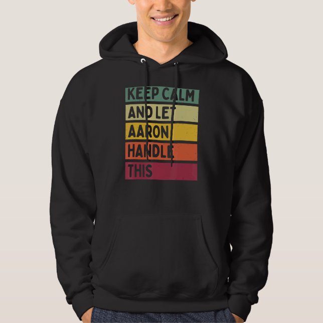 Keep Calm And Let Aaron Handle This  Retro Quote Hoodie (Front)