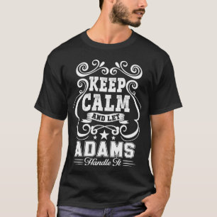 Keep Calm And Let ADAMS Handle It Family Name T-Shirt