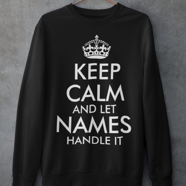 keep calm and let add your own name handle it cool sweatshirt (Creator Uploaded)