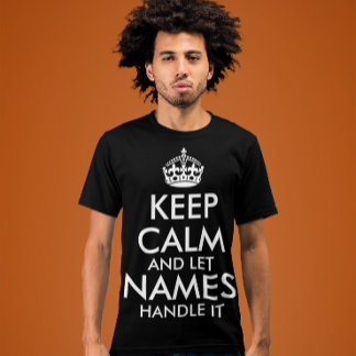 keep calm and let add your own name handle it cool T-Shirt