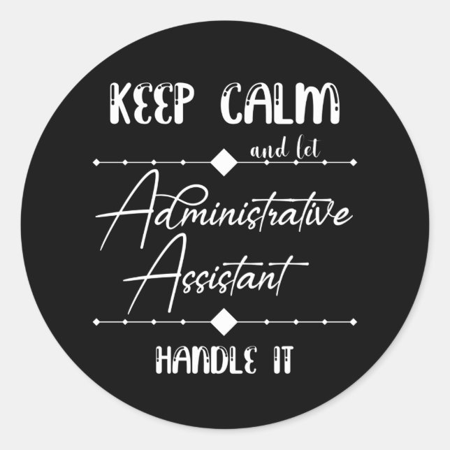 Keep calm and let admin assistant handle it classic round sticker (Front)