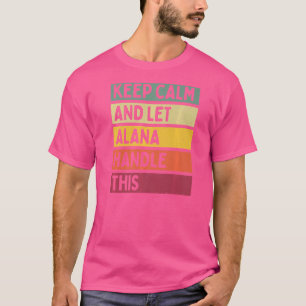 Keep Calm And Let Alana Handle This Quote Retro T-Shirt