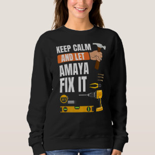 Keep Calm And Let Amaya Fix It Handyman Constructi Sweatshirt