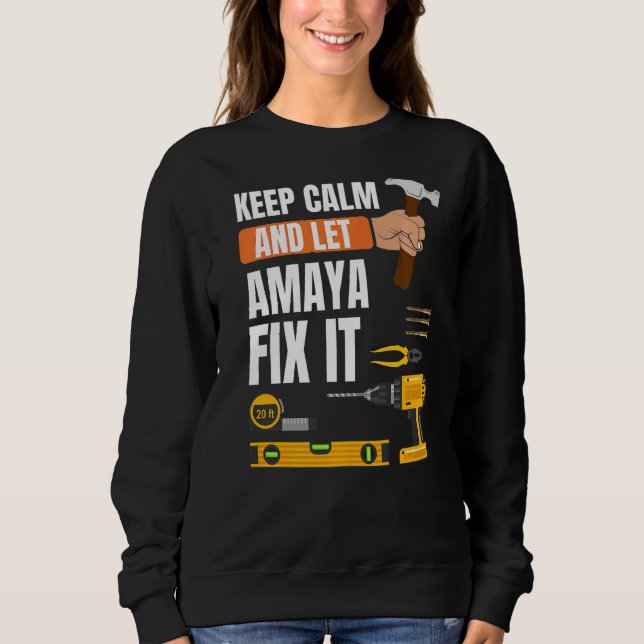 Keep Calm And Let Amaya Fix It Handyman Constructi Sweatshirt (Front)