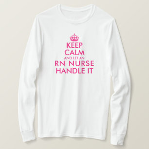 Keep calm and let an RN nurse handle it funny long T-Shirt
