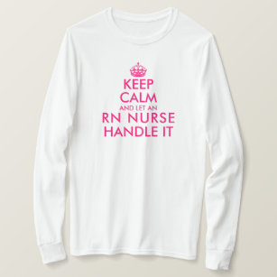 Keep calm and let an RN nurse handle it funny long T-Shirt