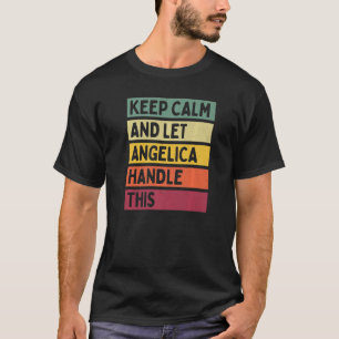 Keep Calm And Let Angelica Handle This  Quote Retr T-Shirt