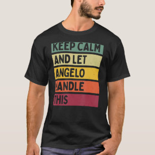 Keep Calm And Let Angelo Handle This  Retro Quote T-Shirt