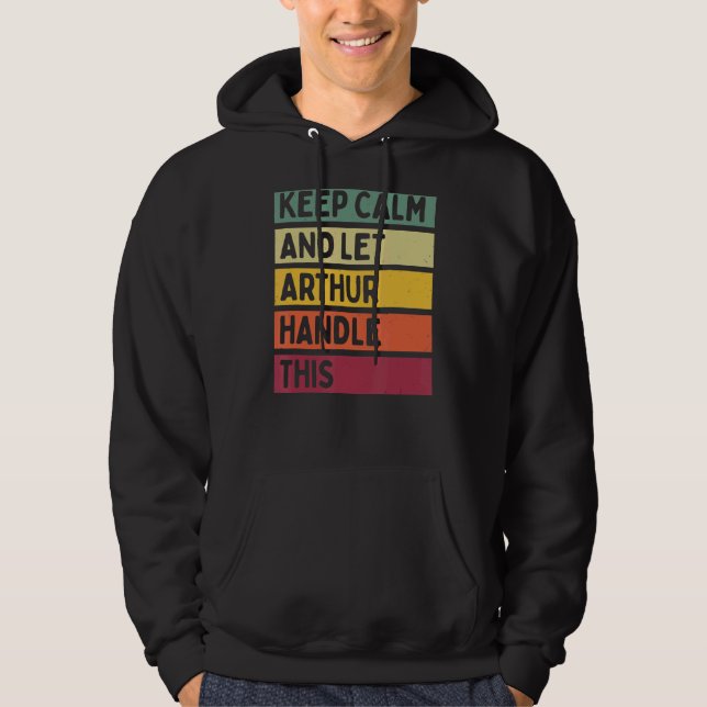 Keep Calm And Let Arthur Handle This  Retro Quote Hoodie (Front)