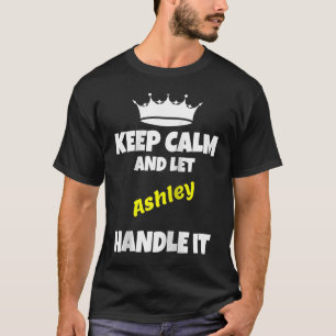 Keep calm and let ashley do it sarcastic saying R T-Shirt