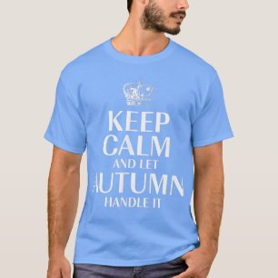 Keep Calm and Let Autumn Handle It Customised Nick T-Shirt