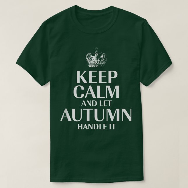 Keep Calm and Let Autumn Handle It Customised Nick T-Shirt (Design Front)