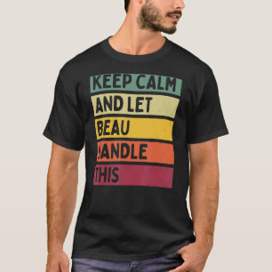 Keep Calm And Let Beau Handle This Retro Quote T-Shirt