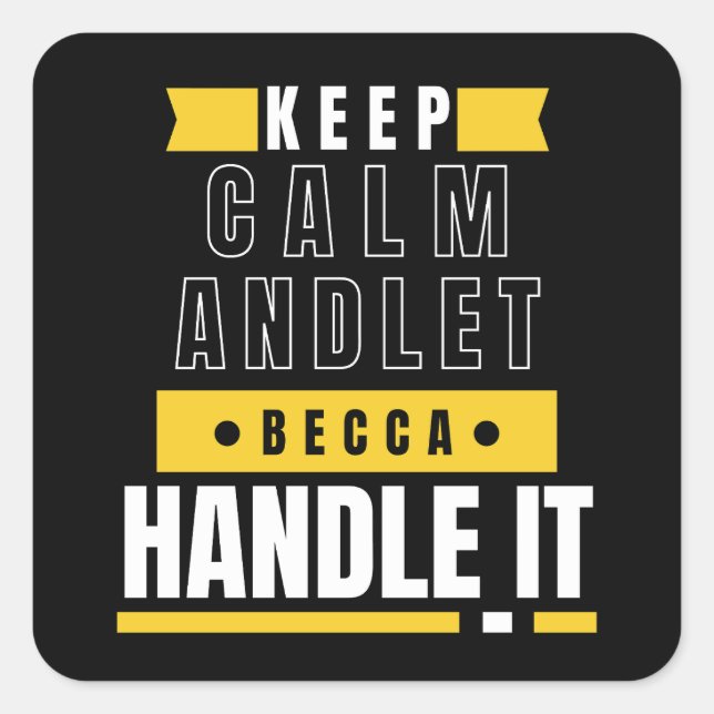 KEEP CALM and let Becca Handle It | Funny Gift  Square Sticker (Front)