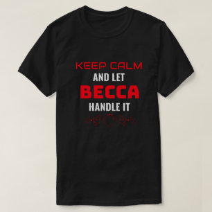 KEEP CALM and let Becca Handle It Funny Gift T-Shirt