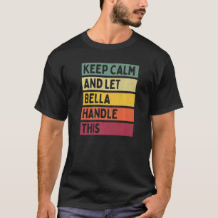 Keep Calm And Let Bella Handle This Quote Retro T-Shirt