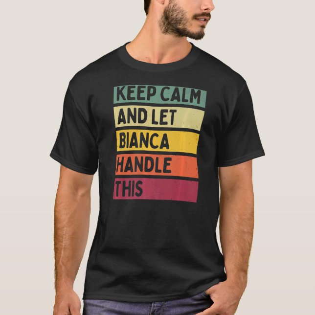 Keep Calm And Let Bianca Handle This  Quote Retro T-Shirt (Front)