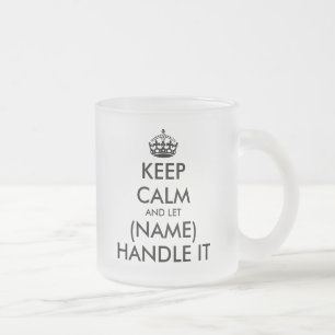 Keep calm and let (blank) handle it funny frosted glass coffee mug