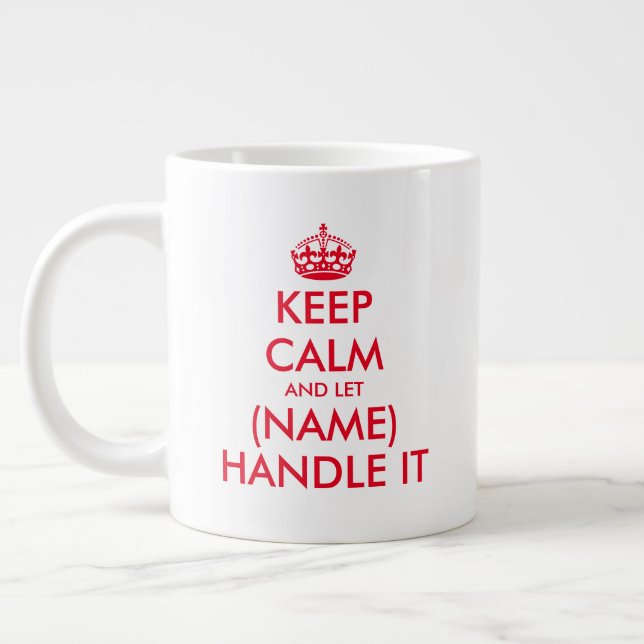 Keep Calm and let (blank) handle it large jumbo XL Large Coffee Mug (Left)