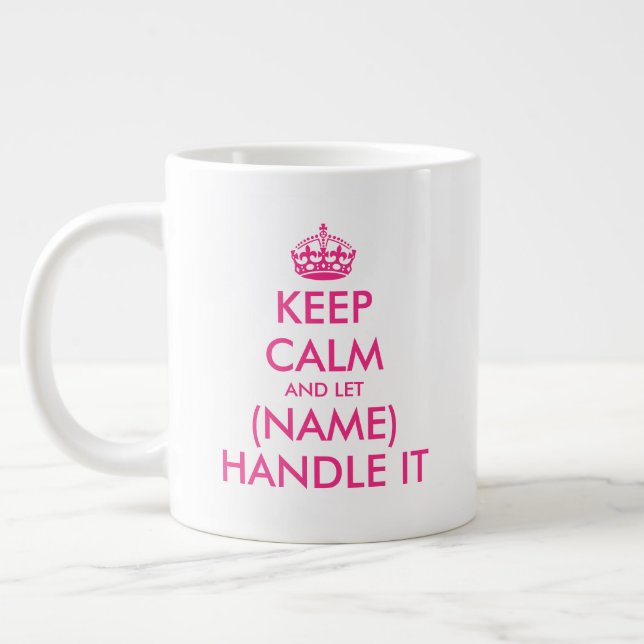 Keep Calm and let (blank) handle it pink extra big Large Coffee Mug (Left)