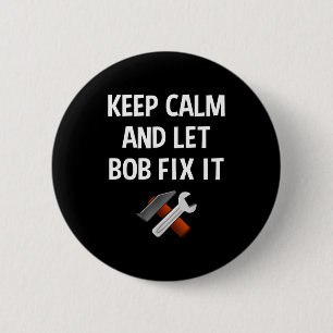 Keep Calm And Let Bob Fix It Funny D Name Gift 6 Cm Round Badge