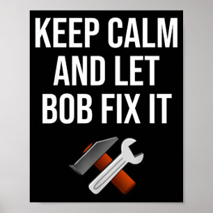 Keep Calm And Let Bob Fix It Funny D Name Gift Poster