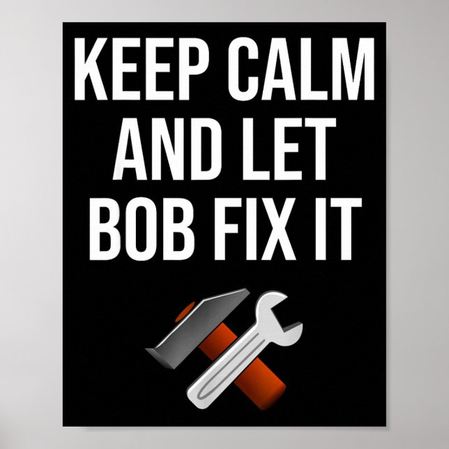 Keep Calm And Let Bob Fix It Funny D Name Gift  Poster (Front)