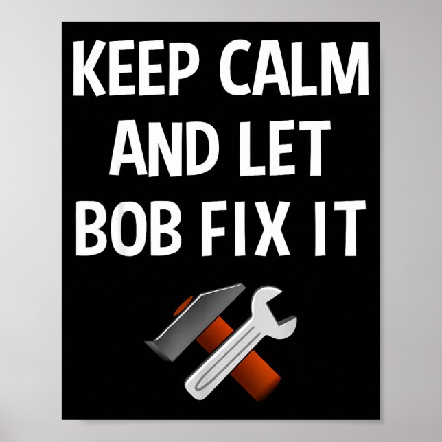 Keep Calm And Let Bob Fix It Funny D Name Gift  Poster (Front)