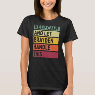 Keep Calm And Let Brayden Handle This Retro Quote T-Shirt