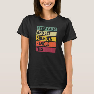 Keep Calm And Let Brenden Handle This Retro Quote T-Shirt
