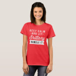 Keep Calm and let Brittany handle it T-Shirt<br><div class="desc">Funny Brittany shirt. Perfect for birthdays. Available in multiple colours. Perfect gift. Share it with your friends,  order together and save on shipping.</div>